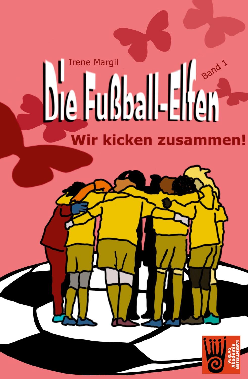 Cover: 9783985300280 | Die Fußball-Elfen, Band 1 - Wir kicken zusammen! | Irene Margil | Buch
