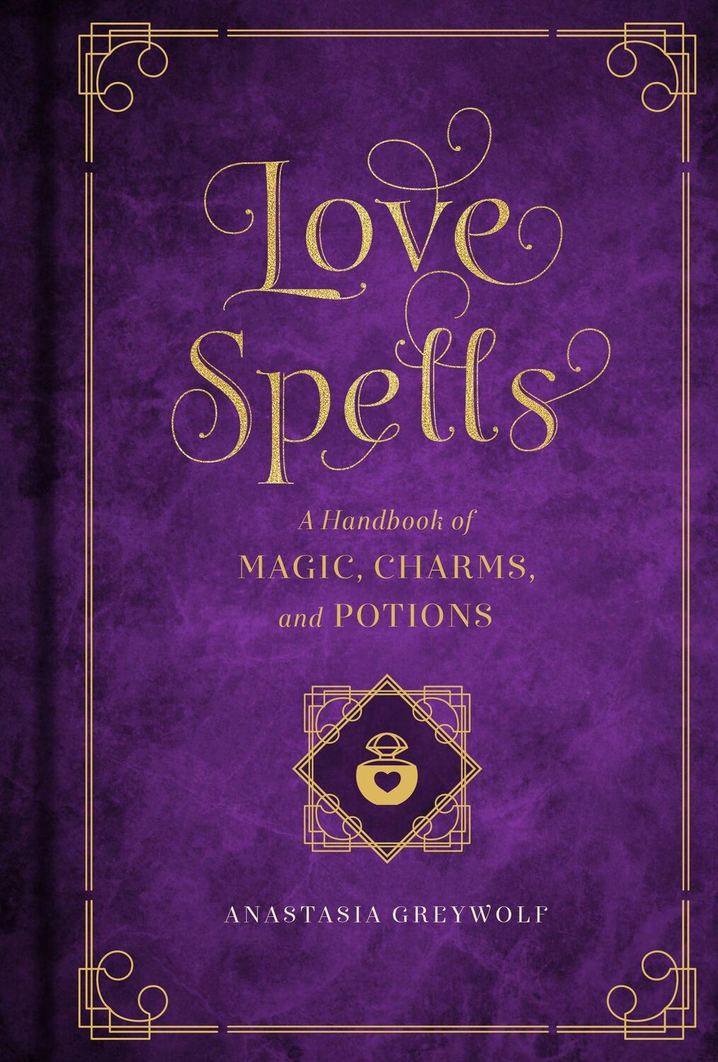 Cover: 9781577151661 | Love Spells: A Handbook of Magic, Charms, and Potions | Greywolf