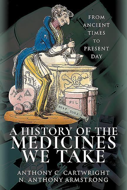 Cover: 9781526724038 | A History of the Medicines We Take | From Ancient Times to Present Day