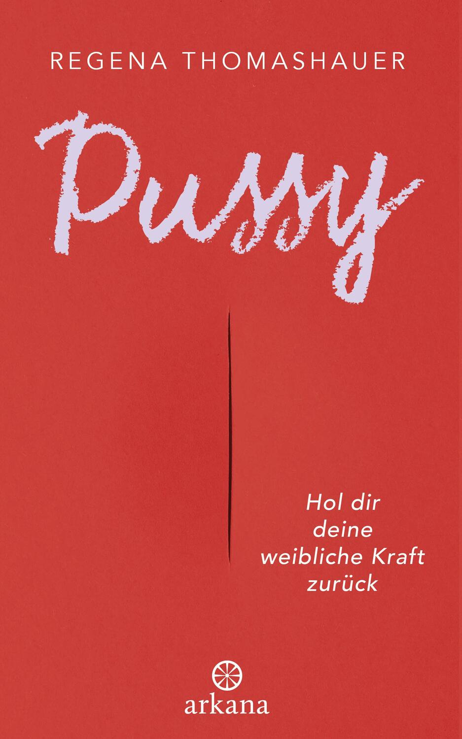 Cover: 9783442342334 | Pussy | Hol dir deine weibliche Kraft zurück! | Regena Thomashauer