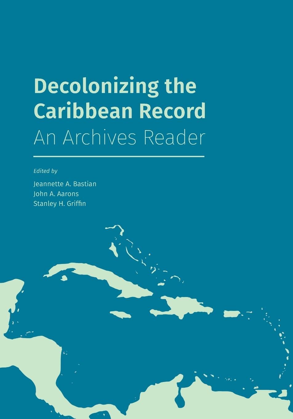 Cover: 9781634000598 | Decolonizing the Caribbean Record | An Archives Reader | Griffin