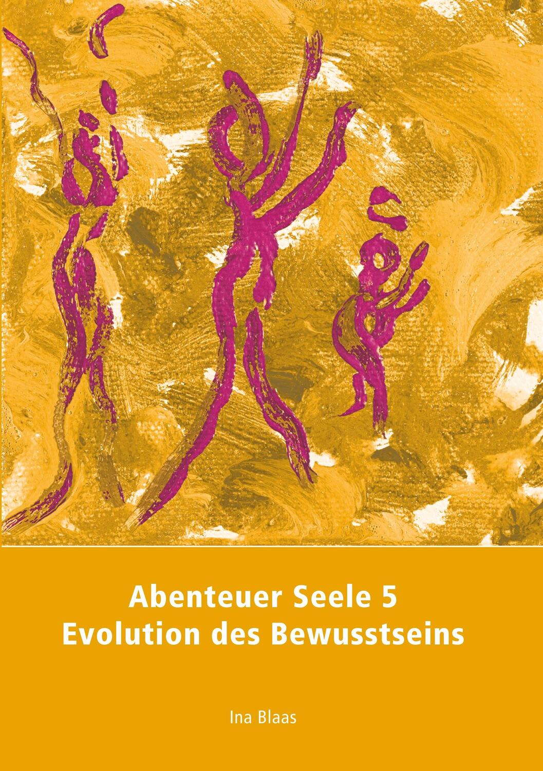 Cover: 9783750438736 | Abenteuer Seele 5 | Evolution des Bewusstseins | Ina Blaas | Buch