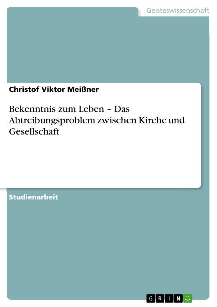 Cover: 9783640627257 | Bekenntnis zum Leben ¿ Das Abtreibungsproblem zwischen Kirche und...