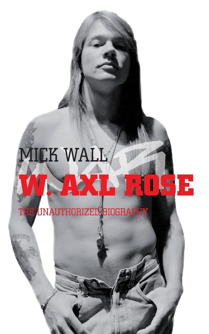 Cover: 9780330448567 | W. Axl Rose | The Unauthorized Biography | Mick Wall | Taschenbuch