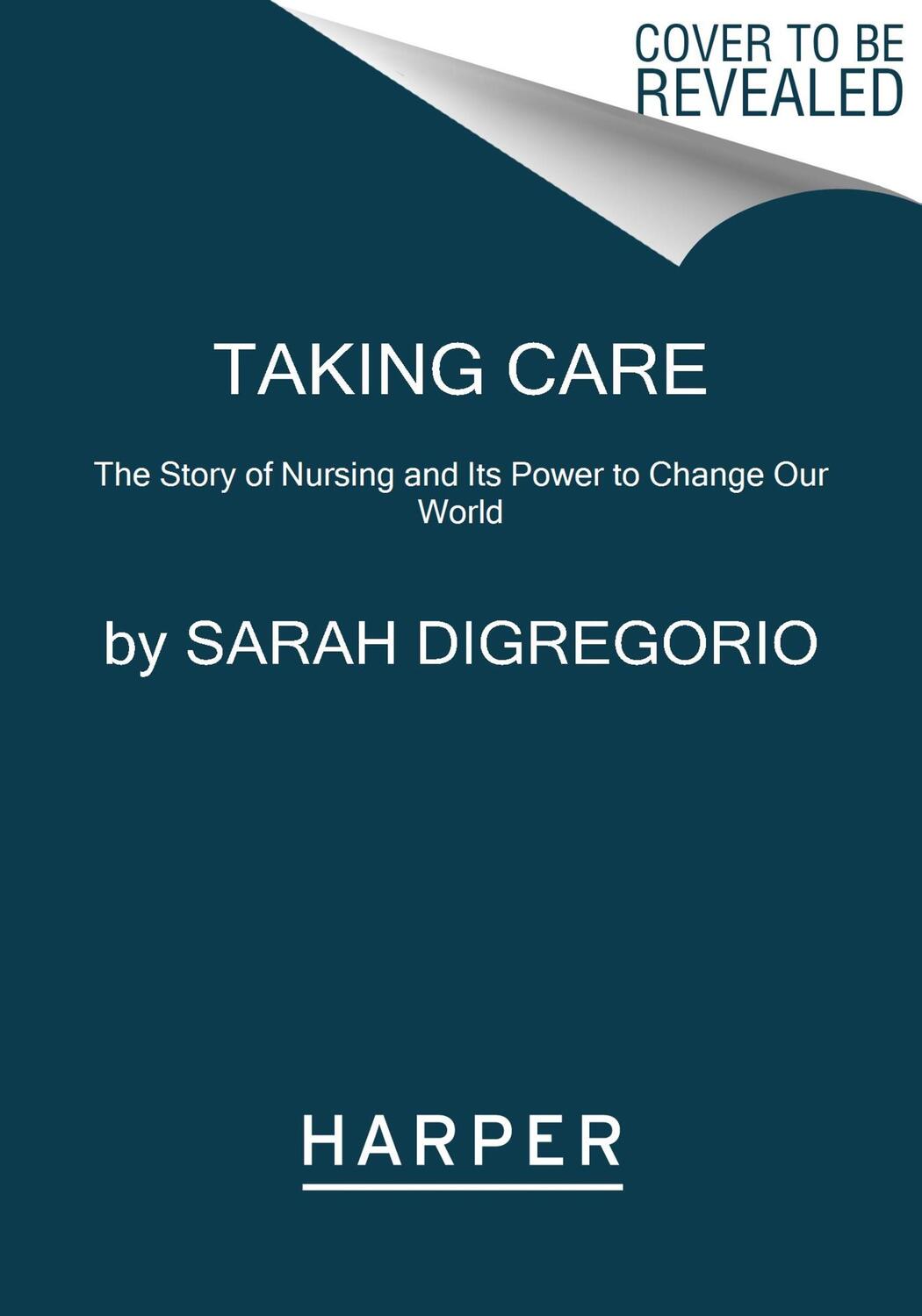 Cover: 9780063071292 | Taking Care | The Story of Nursing and Its Power to Change Our World