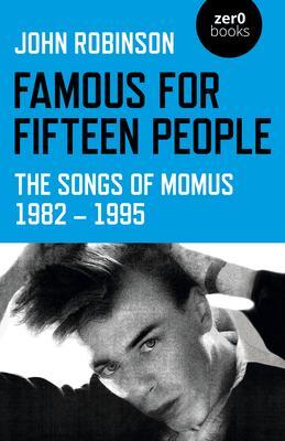 Cover: 9781789047271 | Famous for Fifteen People | The Songs of Momus 1982 - 1995 | Robinson
