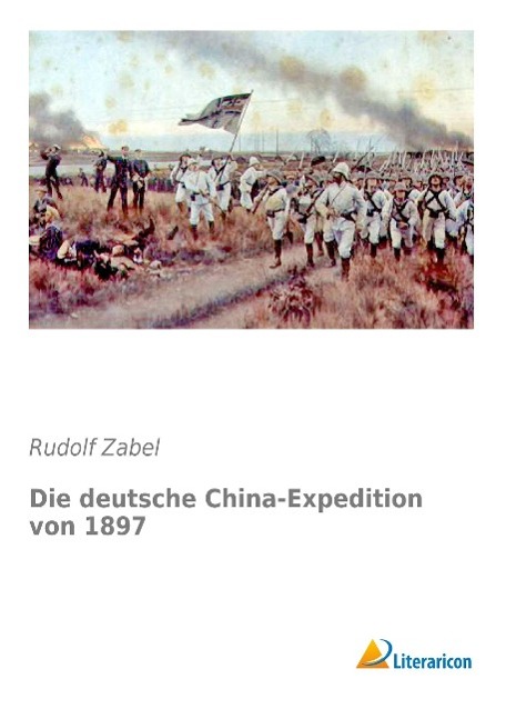 Cover: 9783956978517 | Die deutsche China-Expedition von 1897 | Rudolf Zabel | Taschenbuch