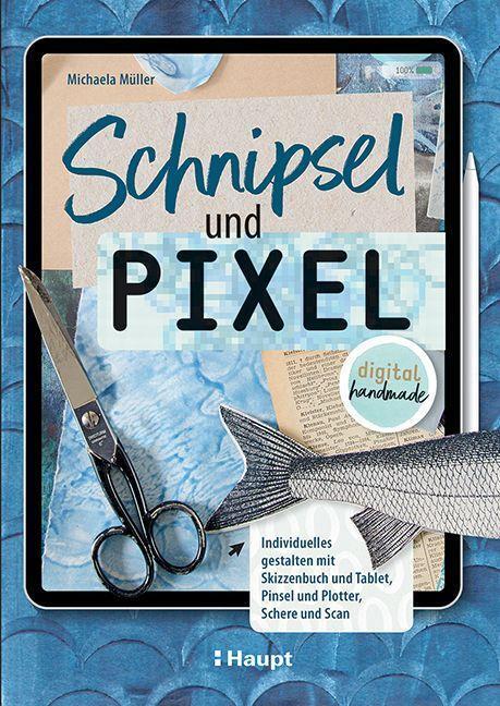 Cover: 9783258602530 | Schnipsel und Pixel | Michaela Müller | Buch | Deutsch | 2023