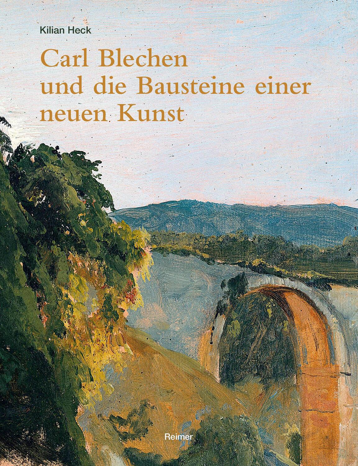 Cover: 9783496016540 | Carl Blechen und die Bausteine einer neuen Kunst | Kilian Heck | Buch