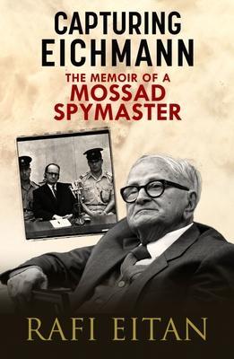 Cover: 9781784387570 | Capturing Eichmann | The Memoirs of a Mossad Spymaster | Rafi Eitan