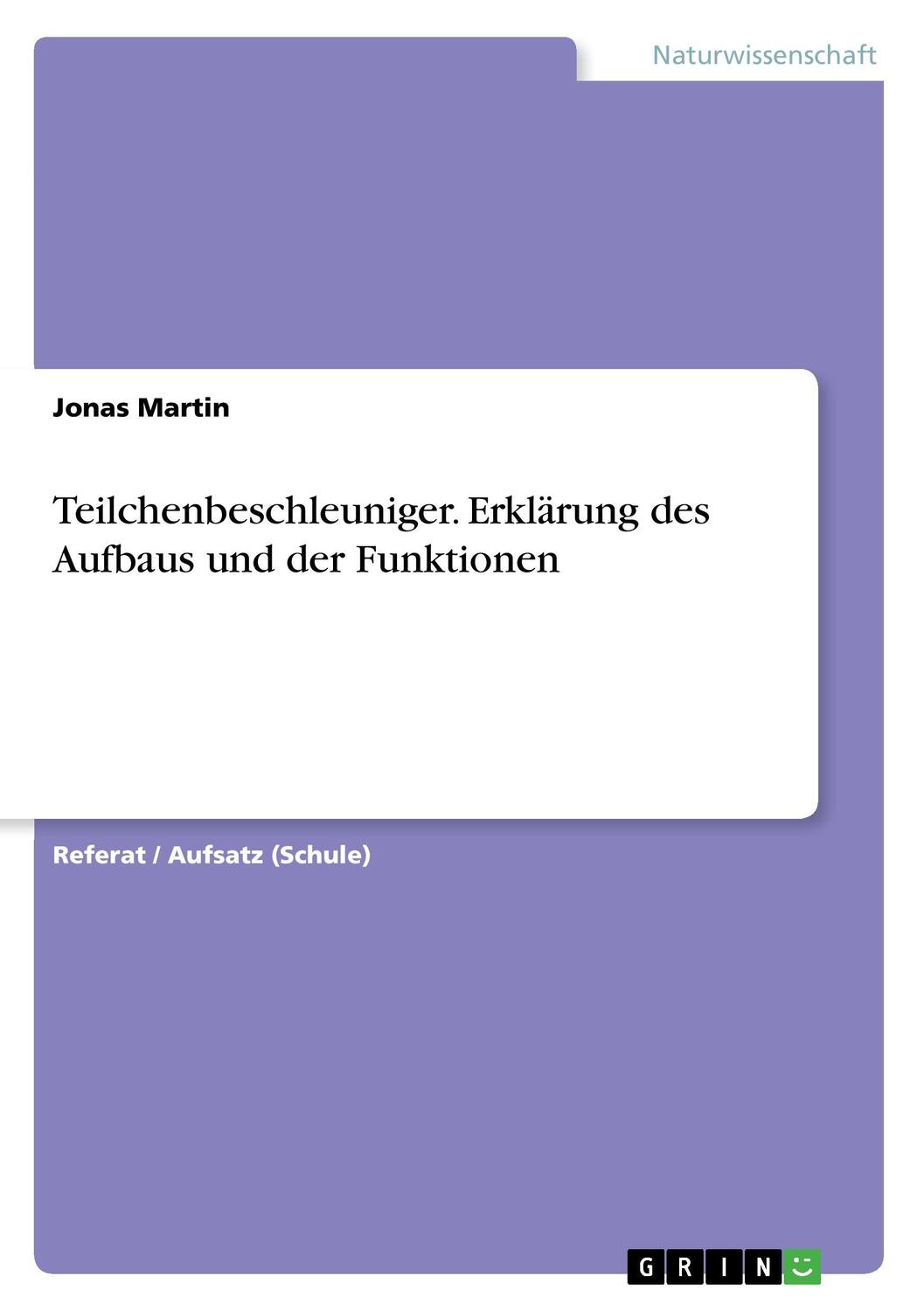 Cover: 9783668327221 | Teilchenbeschleuniger. Erklärung des Aufbaus und der Funktionen | Buch