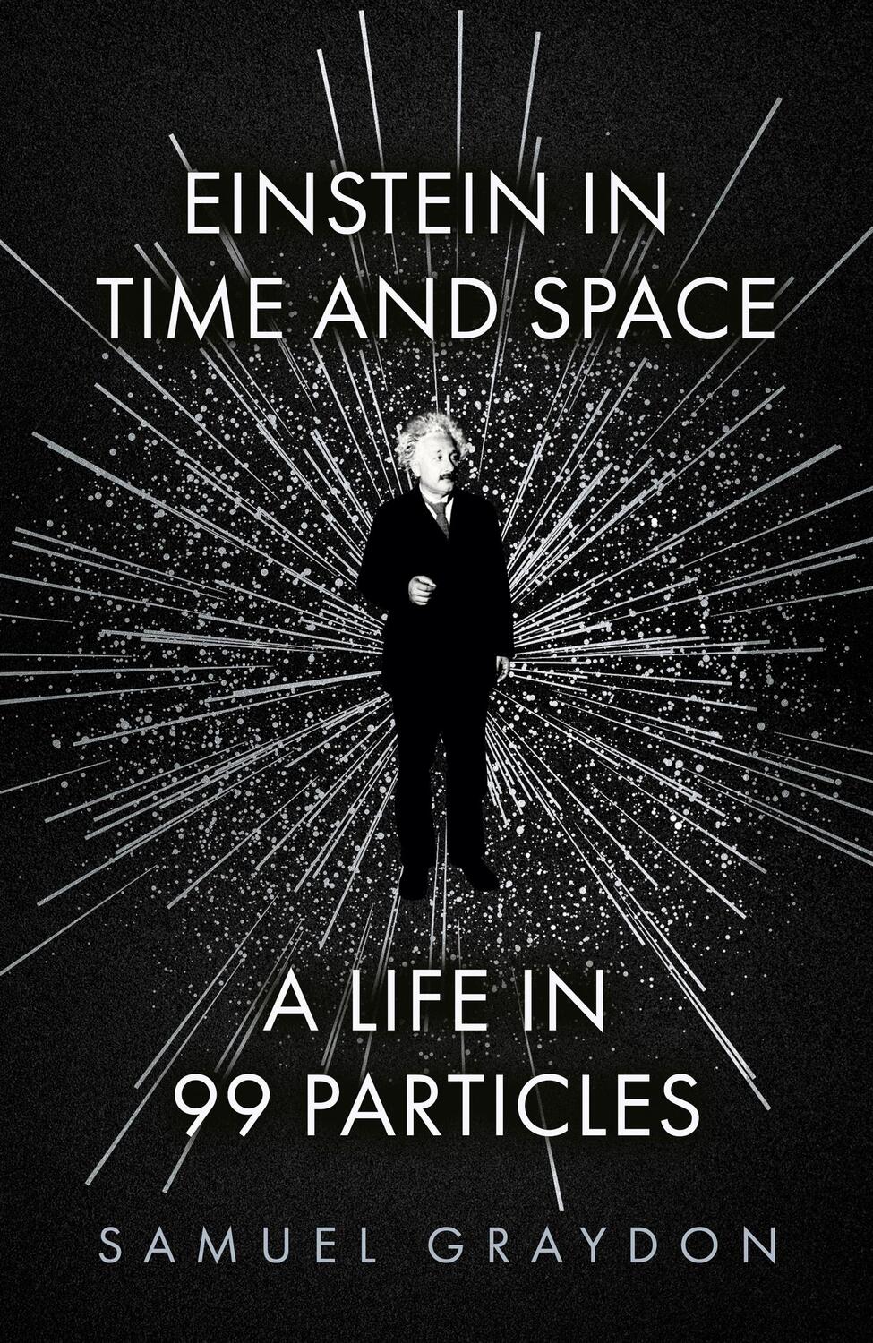 Cover: 9781529372489 | Einstein in Time and Space | A Life in 99 Particles | Samuel Graydon
