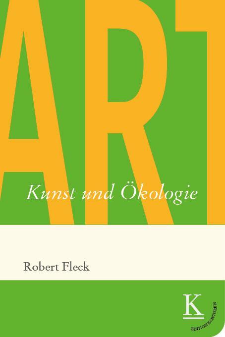 Cover: 9783902968876 | Kunst und Ökologie | Robert Fleck | Buch | Edition Konturen | 200 S.