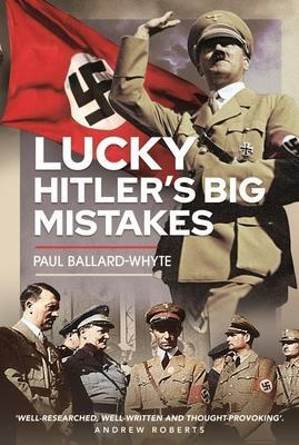 Cover: 9781399074377 | Lucky Hitler's Big Mistakes | Paul Ballard-Whyte | Buch | Gebunden