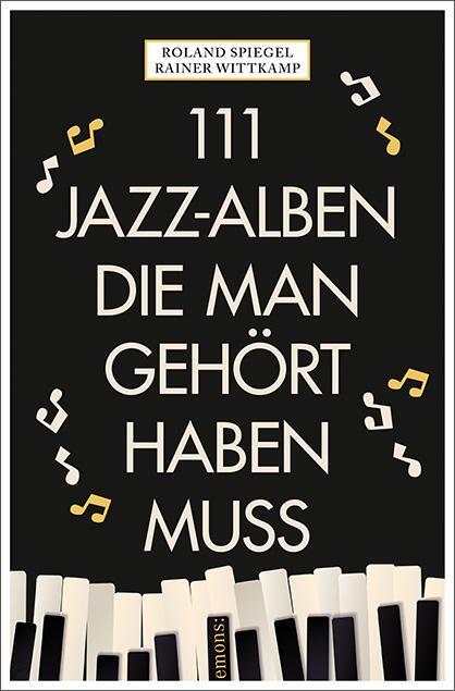 Cover: 9783740822484 | 111 Jazz-Alben, die man gehört haben muss | Rainer Wittkamp (u. a.)