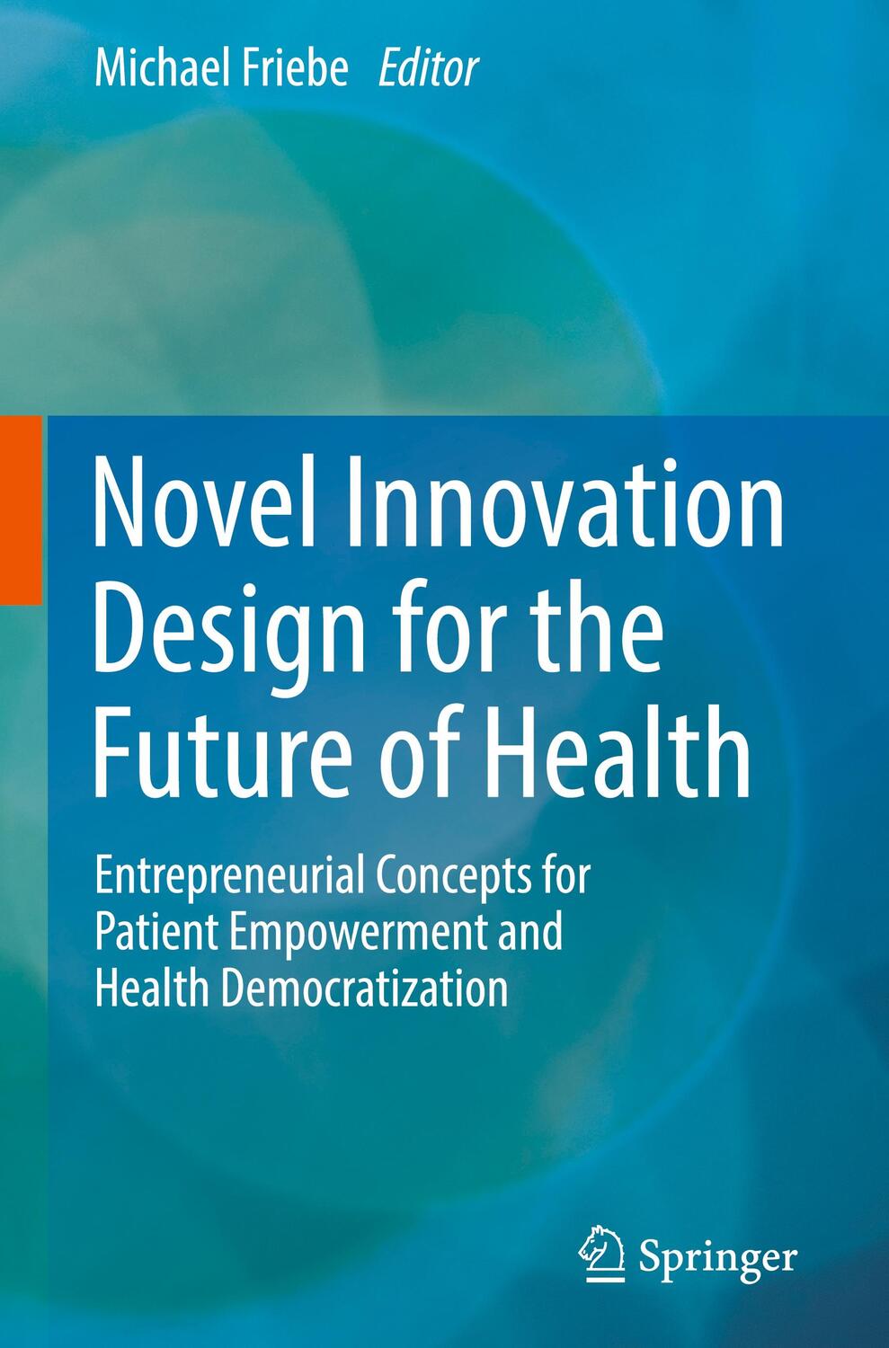 Cover: 9783031081903 | Novel Innovation Design for the Future of Health | Michael Friebe