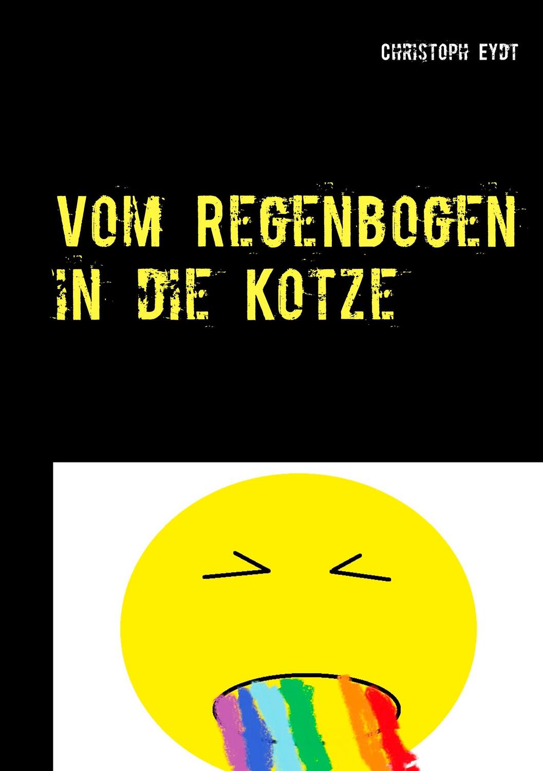 Cover: 9783748183587 | Vom Regenbogen in die Kotze | Christoph Eydt | Taschenbuch | Paperback