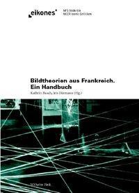 Cover: 9783770550135 | Bildtheorien aus Frankreich | Eikones | Buch | 394 S. | Deutsch | 2011