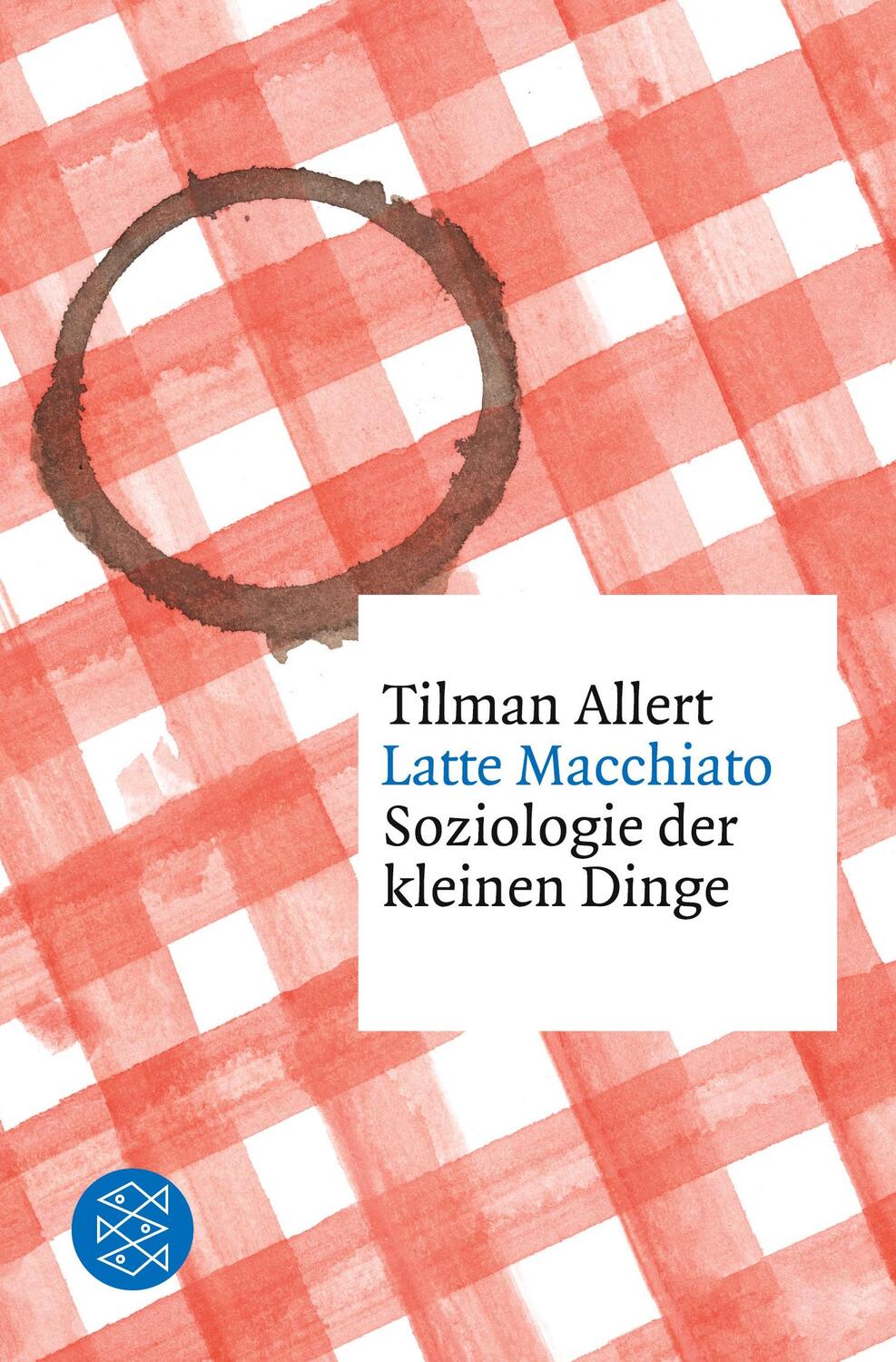 Cover: 9783596298129 | Latte Macchiato | Soziologie der kleinen Dinge | Tilman Allert | Buch
