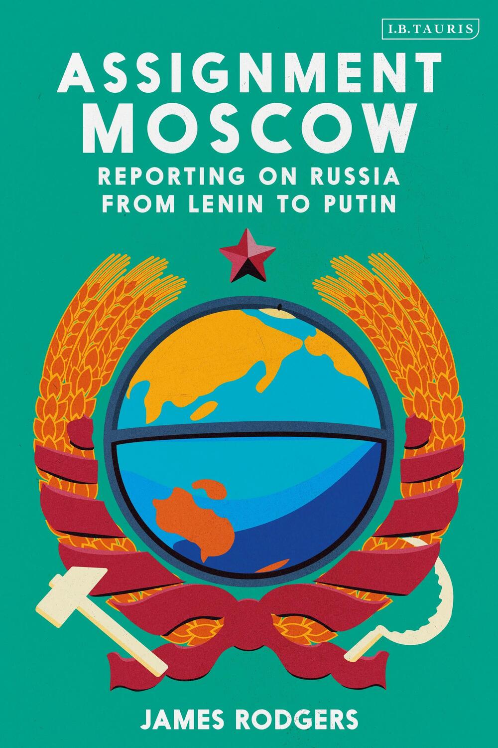 Cover: 9780755601158 | Assignment Moscow | Reporting on Russia from Lenin to Putin | Rodgers