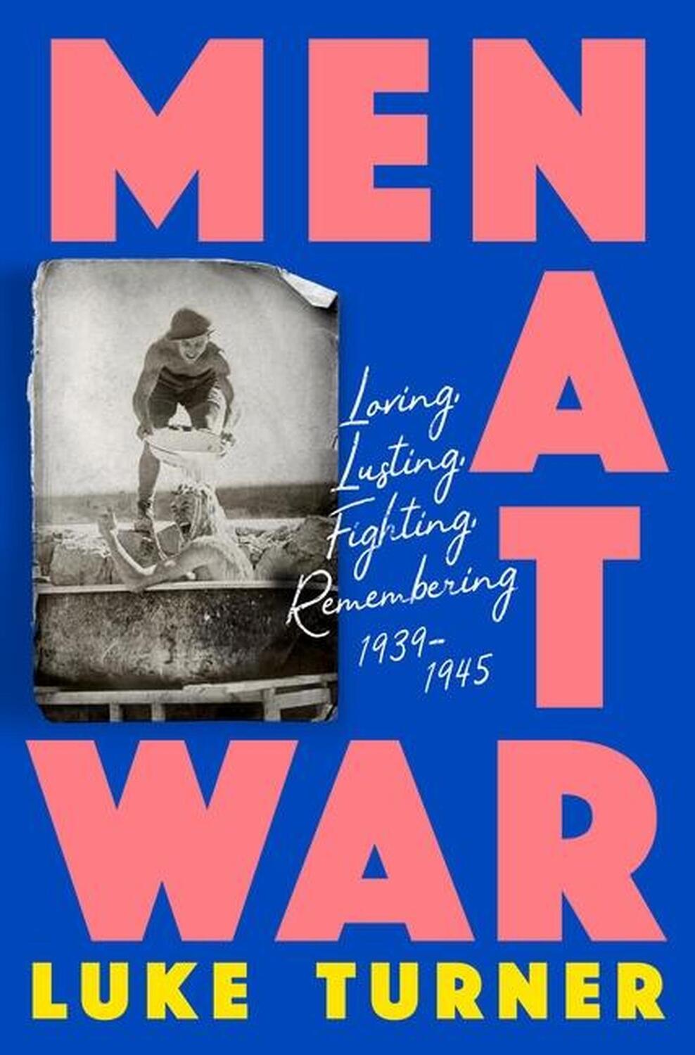 Cover: 9781474618861 | Men at War | Loving, Lusting, Fighting, Remembering 1939-1945 | Turner