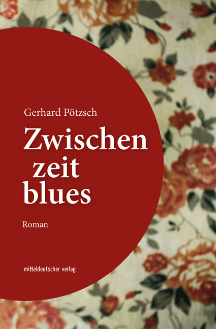 Cover: 9783963114816 | Zwischenzeitblues | Roman | Gerhard Pötzsch | Buch | 2021