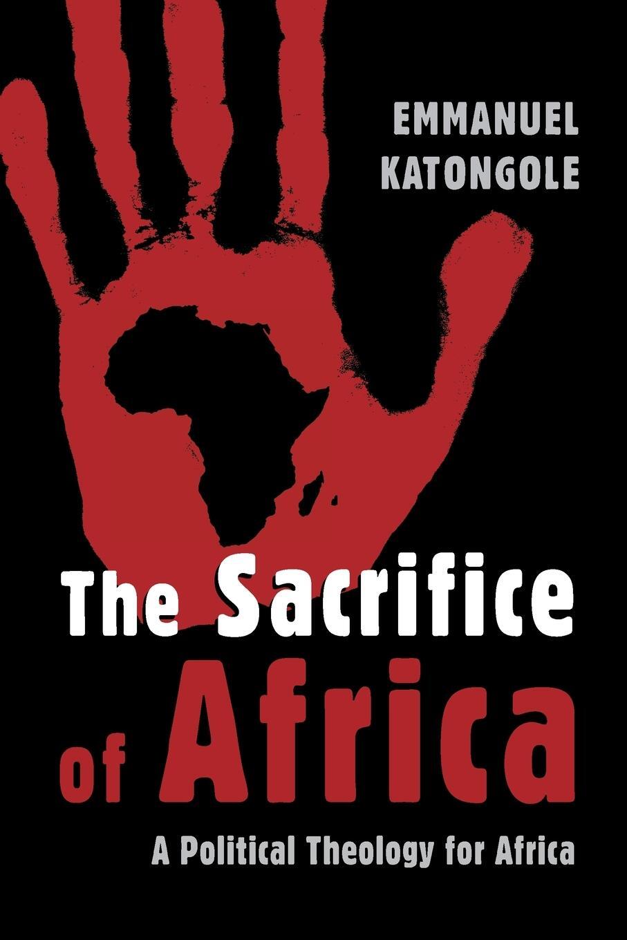 Cover: 9780802862686 | Sacrifice of Africa | A Political Theology for Africa | Katongole