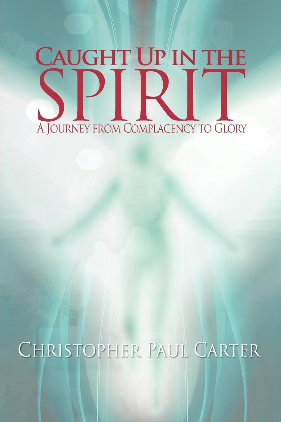 Cover: 9781450799706 | Caught Up in the Spirit | Christopher Paul Carter | Taschenbuch | 2011