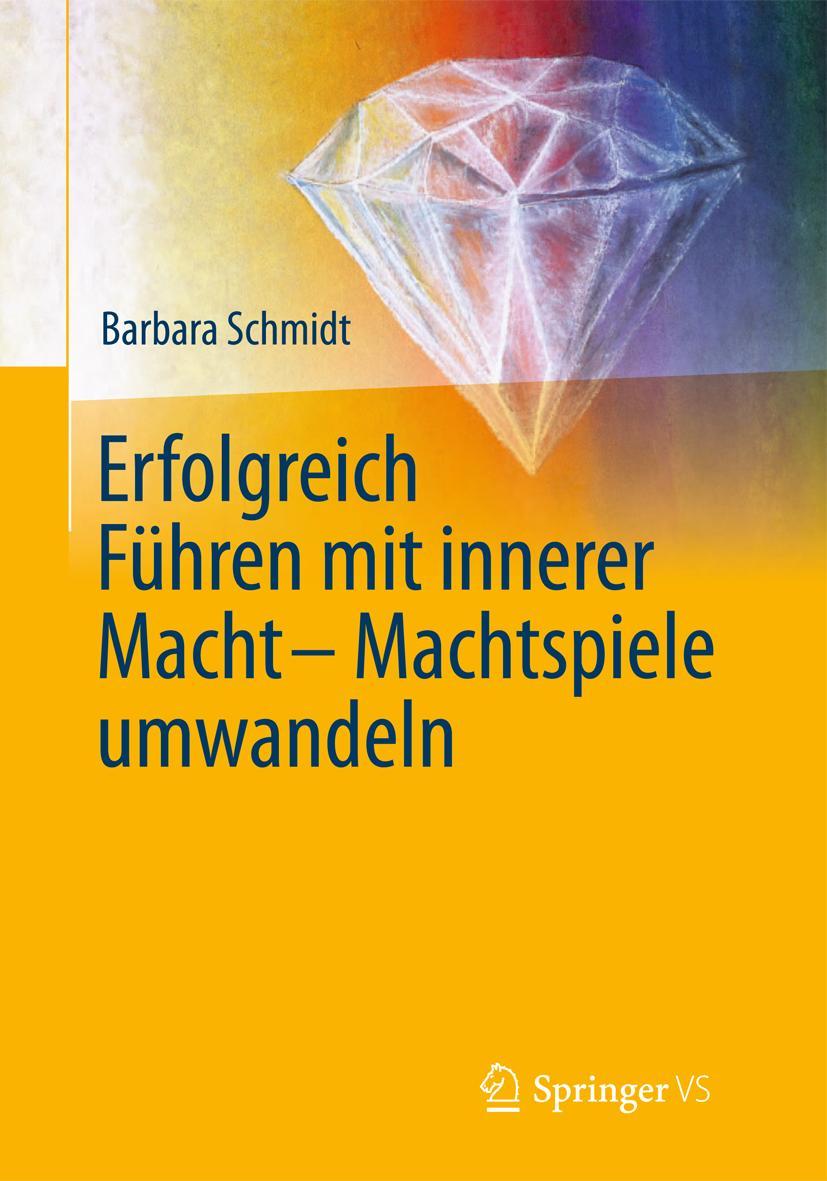 Cover: 9783642416828 | Erfolgreich führen mit innerer Macht - Machtspiele umwandeln | Schmidt