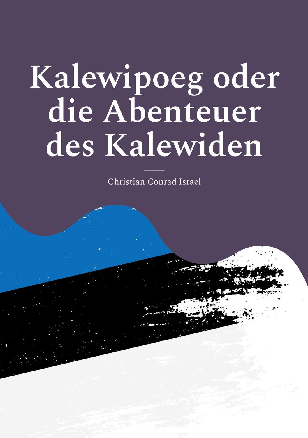 Cover: 9783942818391 | Kalewipoeg oder die Abenteuer des Kalewiden | Eine estnische Sage.