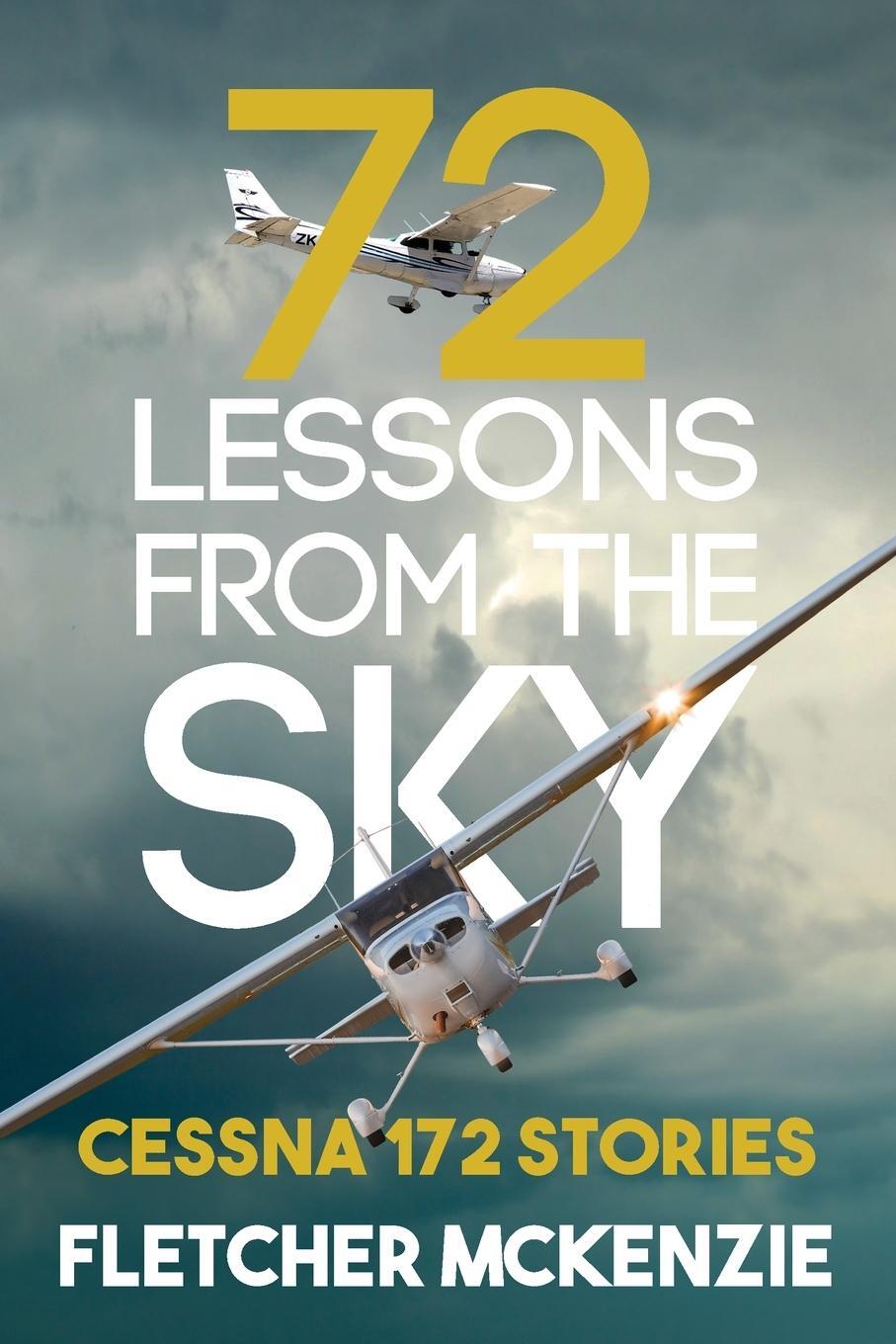 Cover: 9781991157645 | 72 Lessons From The Sky | Cessna 172 | Mckenzie | Taschenbuch | 2023