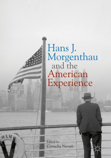 Cover: 9783319674971 | Hans J. Morgenthau and the American Experience | Cornelia Navari | X