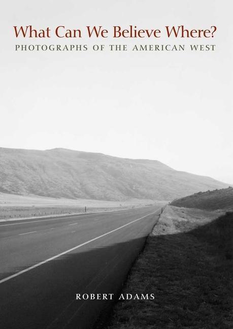 Cover: 9780300162479 | What Can We Believe Where? | Photographs of the American West | Adams