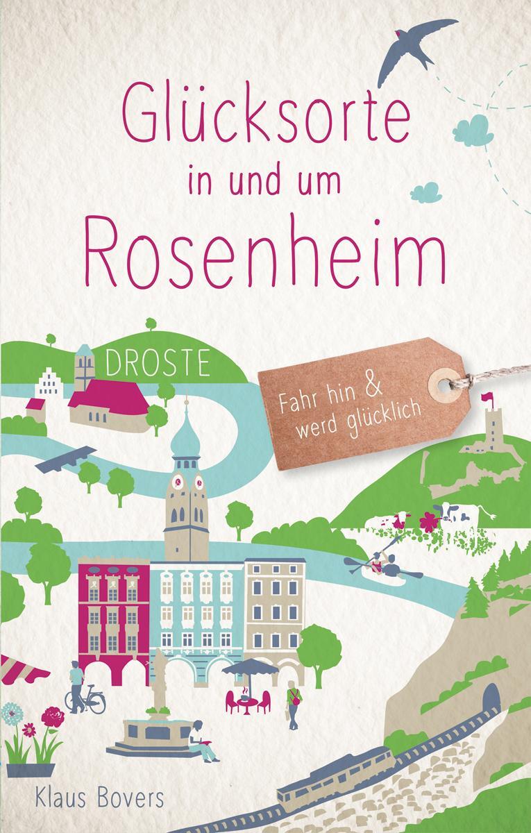 Cover: 9783770022106 | Glücksorte in und um Rosenheim | Fahr hin und werd glücklich | Bovers