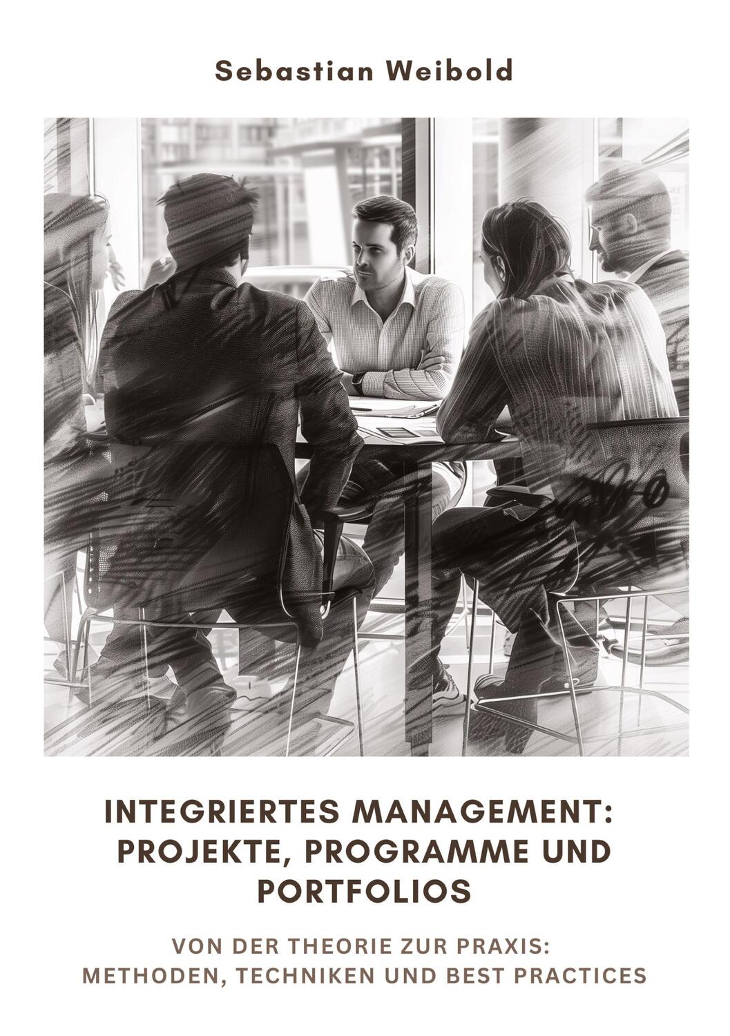 Cover: 9783384247841 | Integriertes Management: Projekte, Programme und Portfolios | Weibold