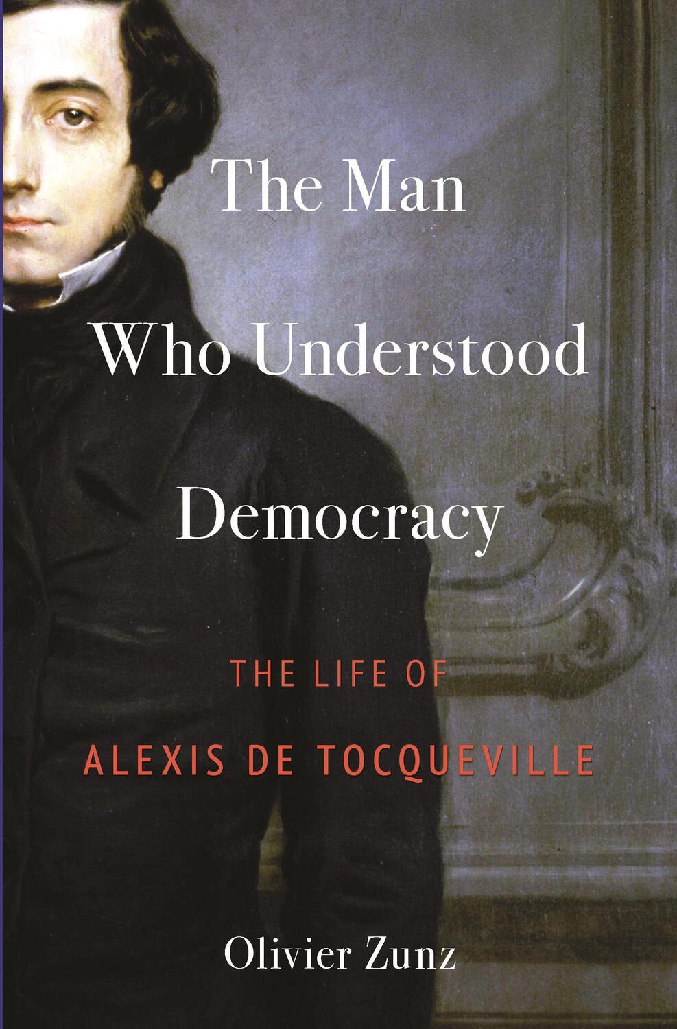 Cover: 9780691254142 | The Man Who Understood Democracy | The Life of Alexis de Tocqueville