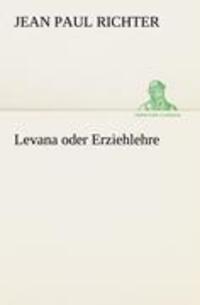 Cover: 9783842491007 | Levana oder Erziehlehre | Jean Paul Richter | Taschenbuch | Paperback