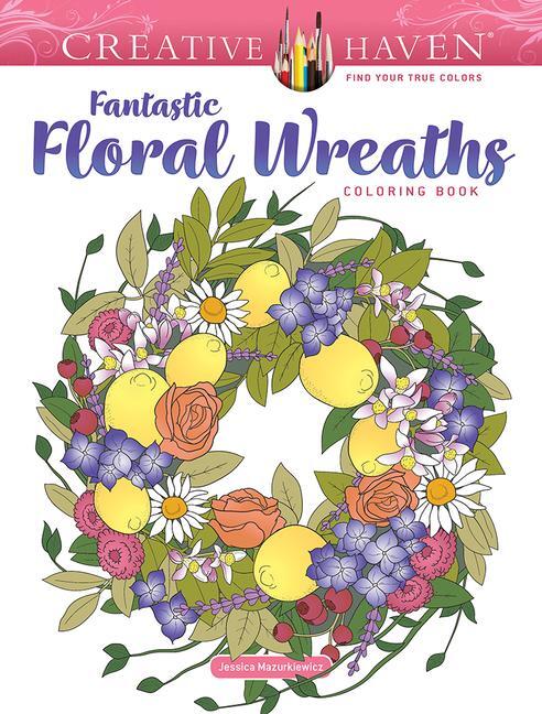 Cover: 9780486850177 | Creative Haven Fantastic Floral Wreaths Coloring Book | Mazurkiewicz