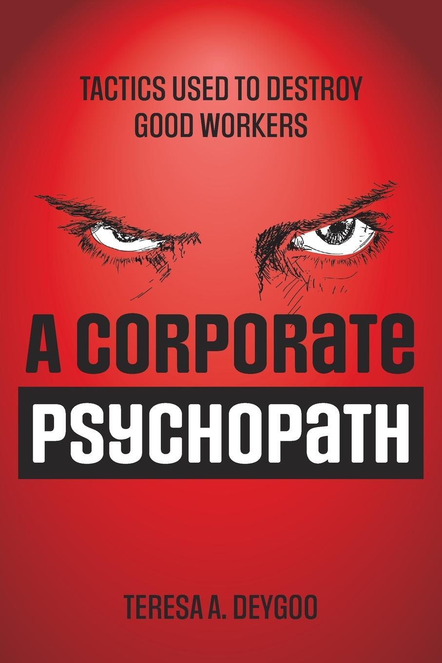 Cover: 9781039190283 | A Corporate Psychopath | Tactics Used to Destroy Good Workers | Deygoo