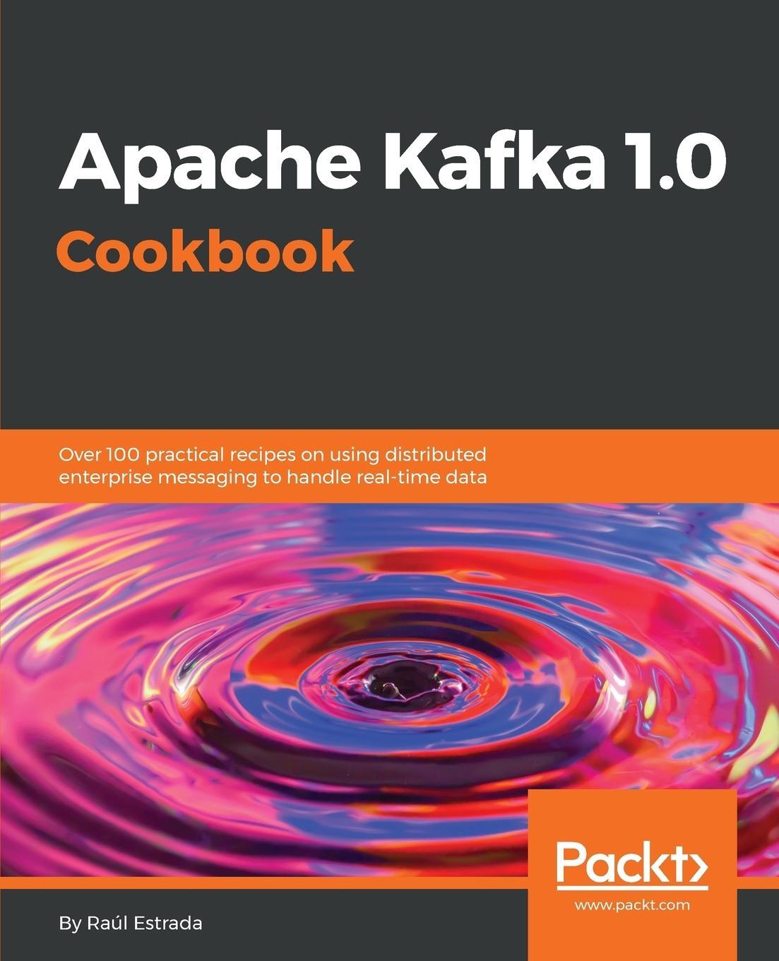 Cover: 9781787286849 | Apache Kafka 1.0 Cookbook | Raúl Estrada | Taschenbuch | Paperback