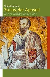 Cover: 9783460300217 | Paulus, der Apostel | Wie er wurde, was er war | Klaus Haacker | Buch