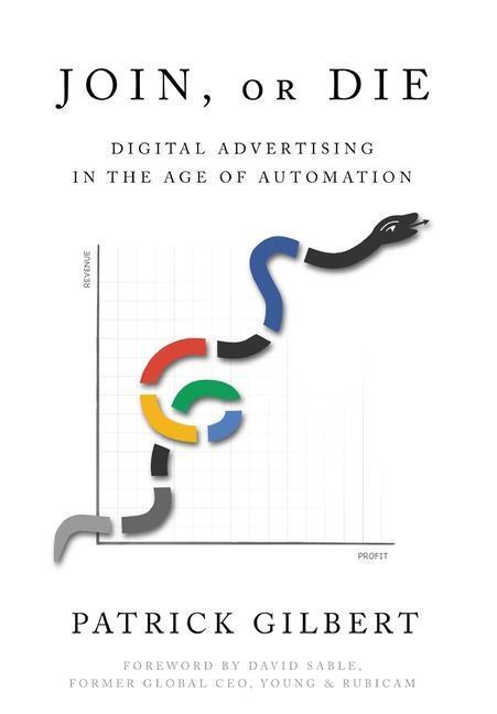 Cover: 9781632218889 | Join or Die: Digital Advertising in the Age of Automation | Gilbert