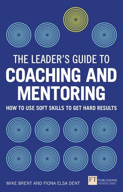Cover: 9781292074344 | Leader's Guide to Coaching and Mentoring, The | Fiona Dent (u. a.)