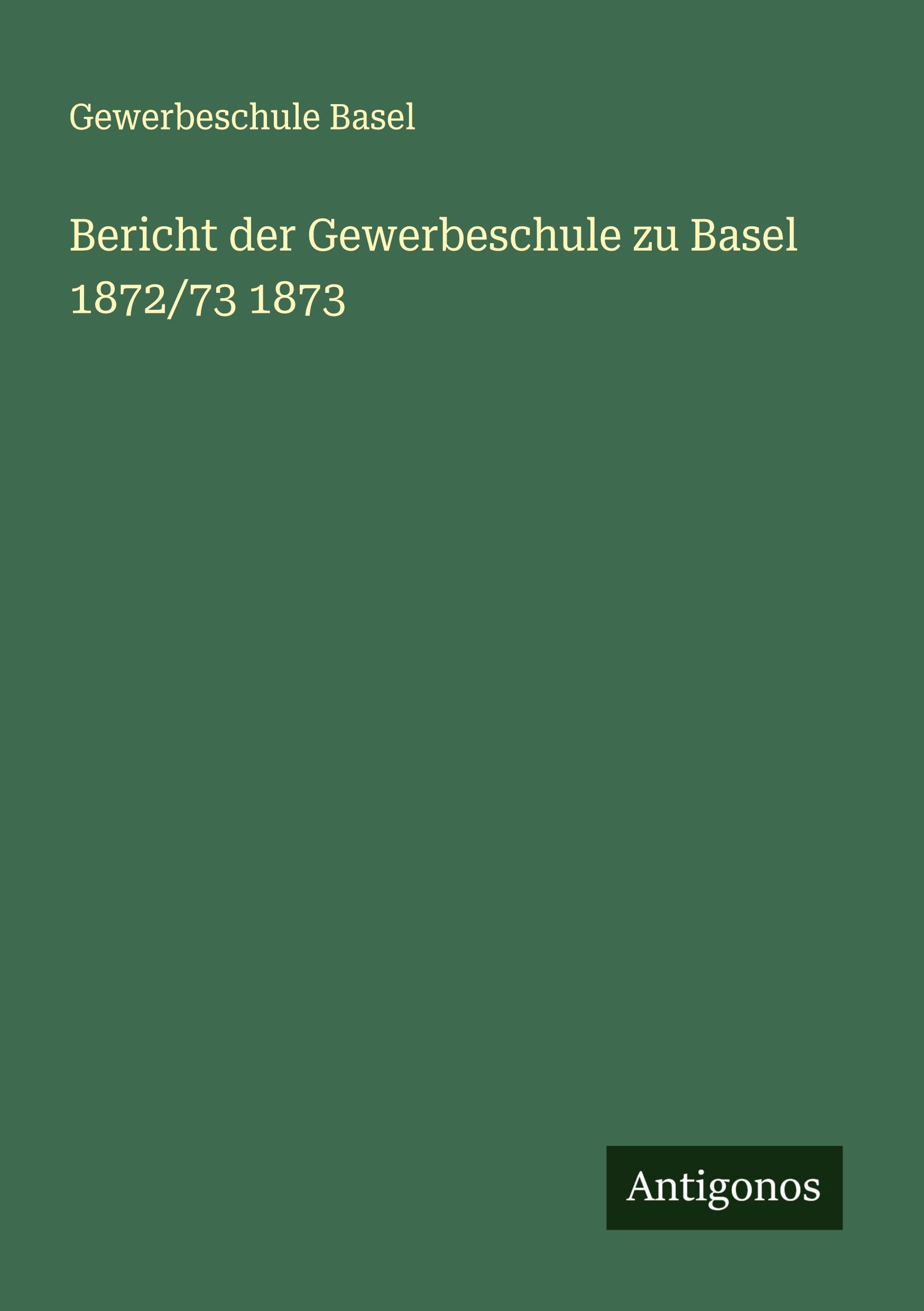 Cover: 9783386727617 | Bericht der Gewerbeschule zu Basel 1872/73 1873 | Gewerbeschule Basel