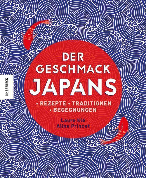 Cover: 9783957287854 | Der Geschmack Japans | Rezepte - Traditionen - Begegnungen | Laure Kié