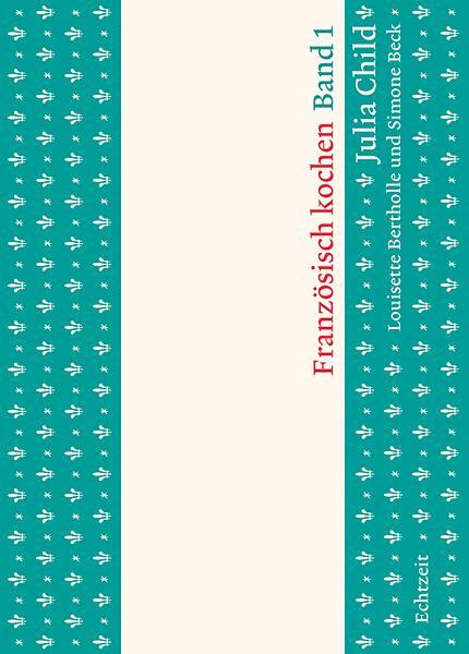 Cover: 9783906807010 | Französisch kochen | Julia Child | Buch | 640 S. | Deutsch | 2017