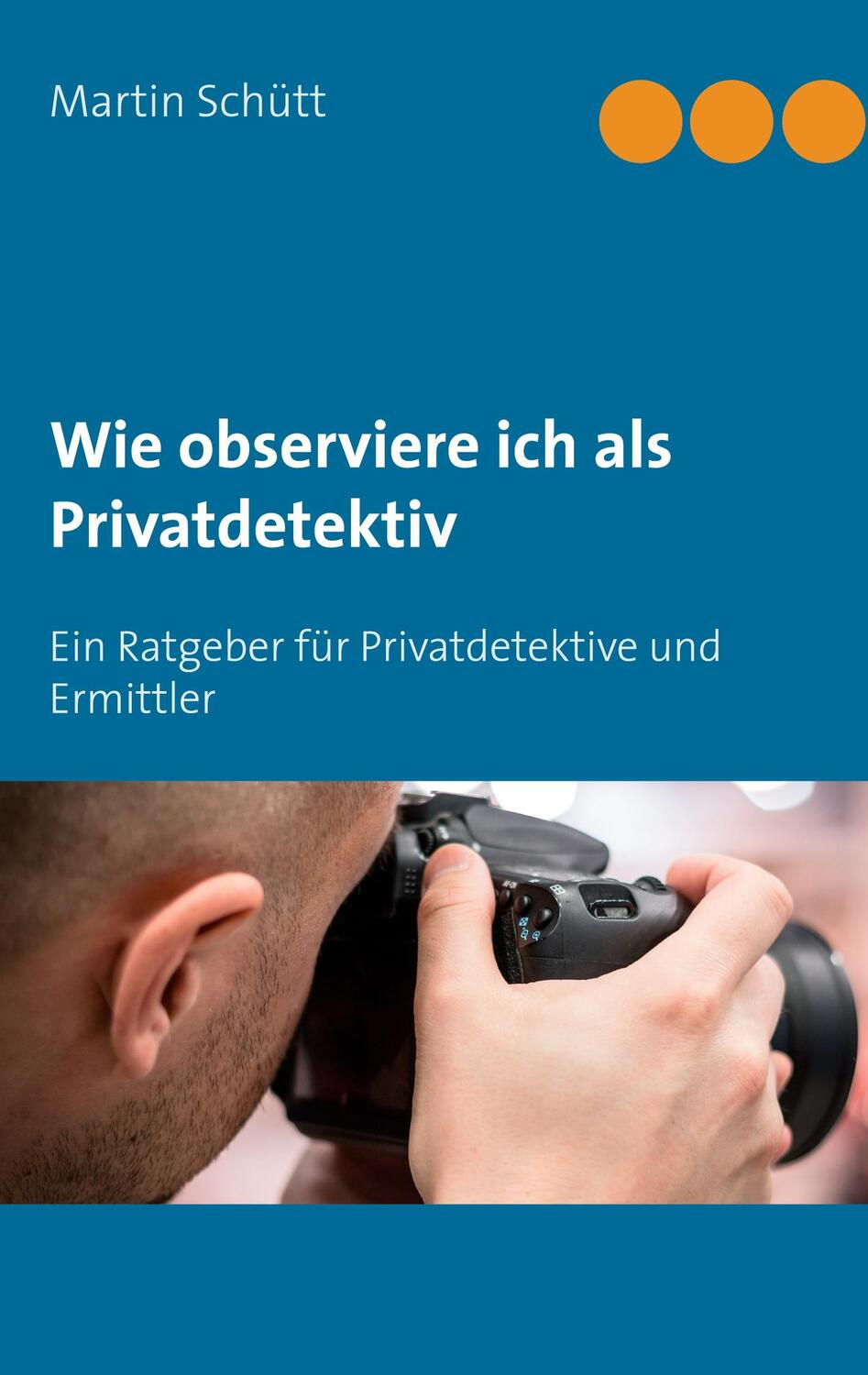 Cover: 9783734744198 | Wie observiere ich als Privatdetektiv | Martin Schütt | Buch | 134 S.