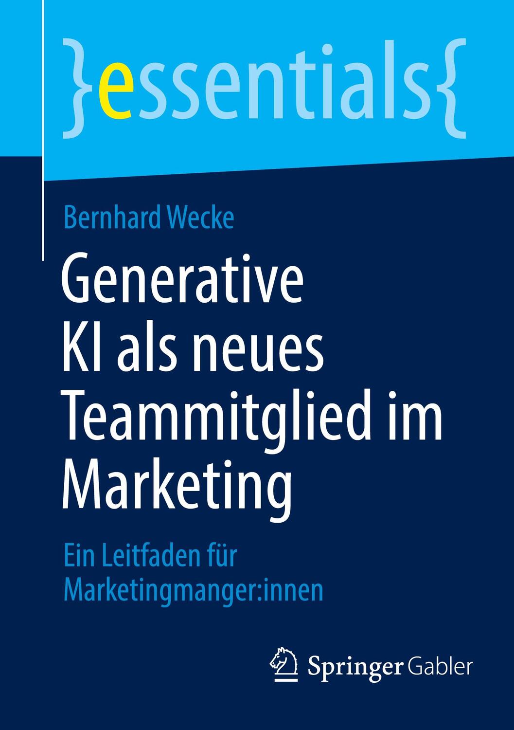 Cover: 9783658441784 | Generative KI als neues Teammitglied im Marketing | Bernhard Wecke