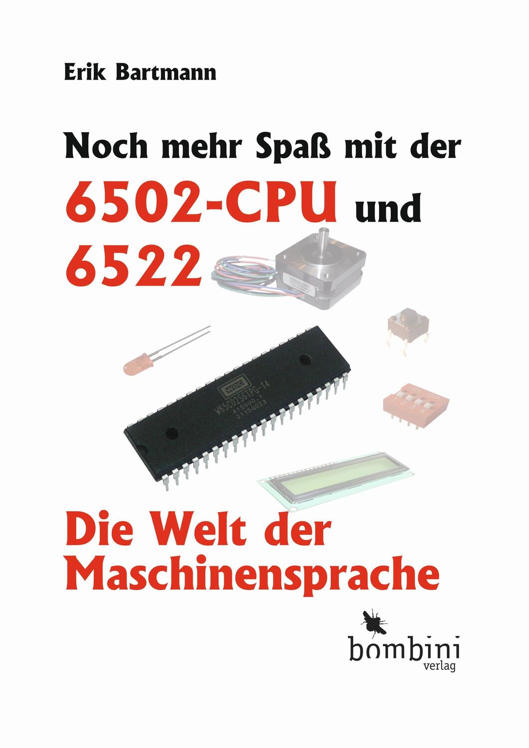 Cover: 9783946496342 | Noch mehr Spaß mit der 6502-CPU und 6522 | Erik Bartmann | Taschenbuch