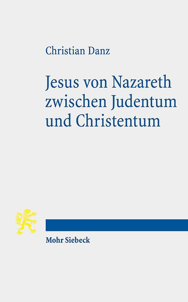 Cover: 9783161592478 | Jesus von Nazareth zwischen Judentum und Christentum | Christian Danz